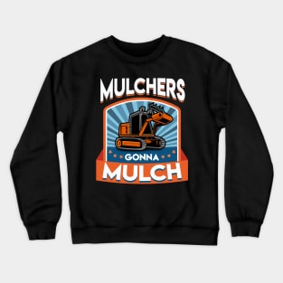 Funny Mulchers Gonna Mulch Gardening Love Plants Crewneck Sweatshirt